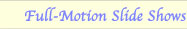 Full-Motion Slideshows